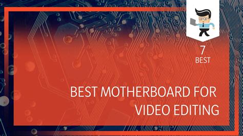Best Motherboard for Video Editing: Premium and .